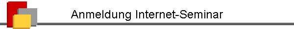 Anmeldung Internet-Seminar